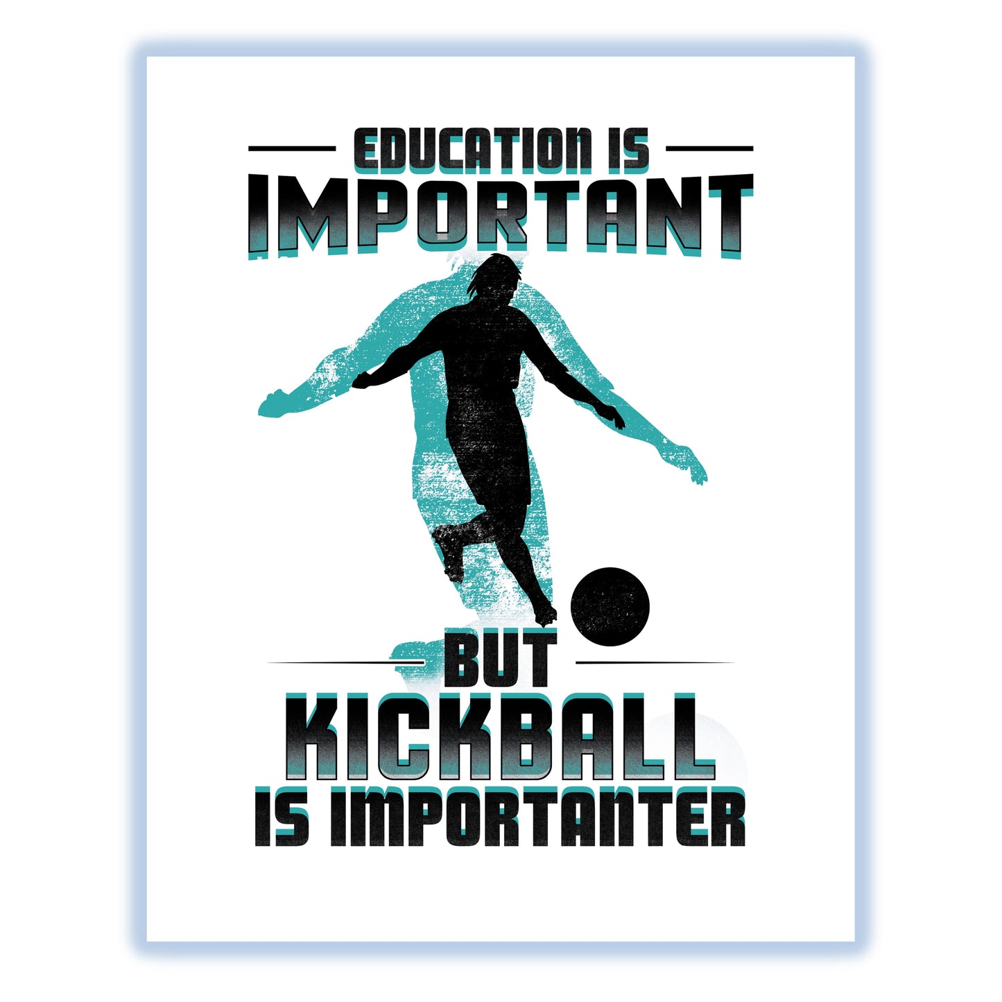 Education Is Important But Kickball Is Importanter Funny 8"x10" Wall Art Print