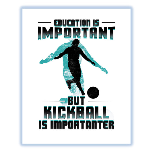 Education Is Important But Kickball Is Importanter Funny 8"x10" Wall Art Print