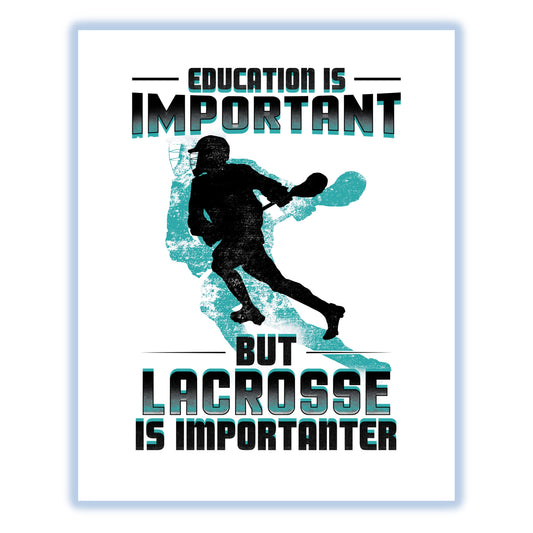 Education Is Important But Lacrosse Is Importanter Funny 8"x10" Wall Art Print