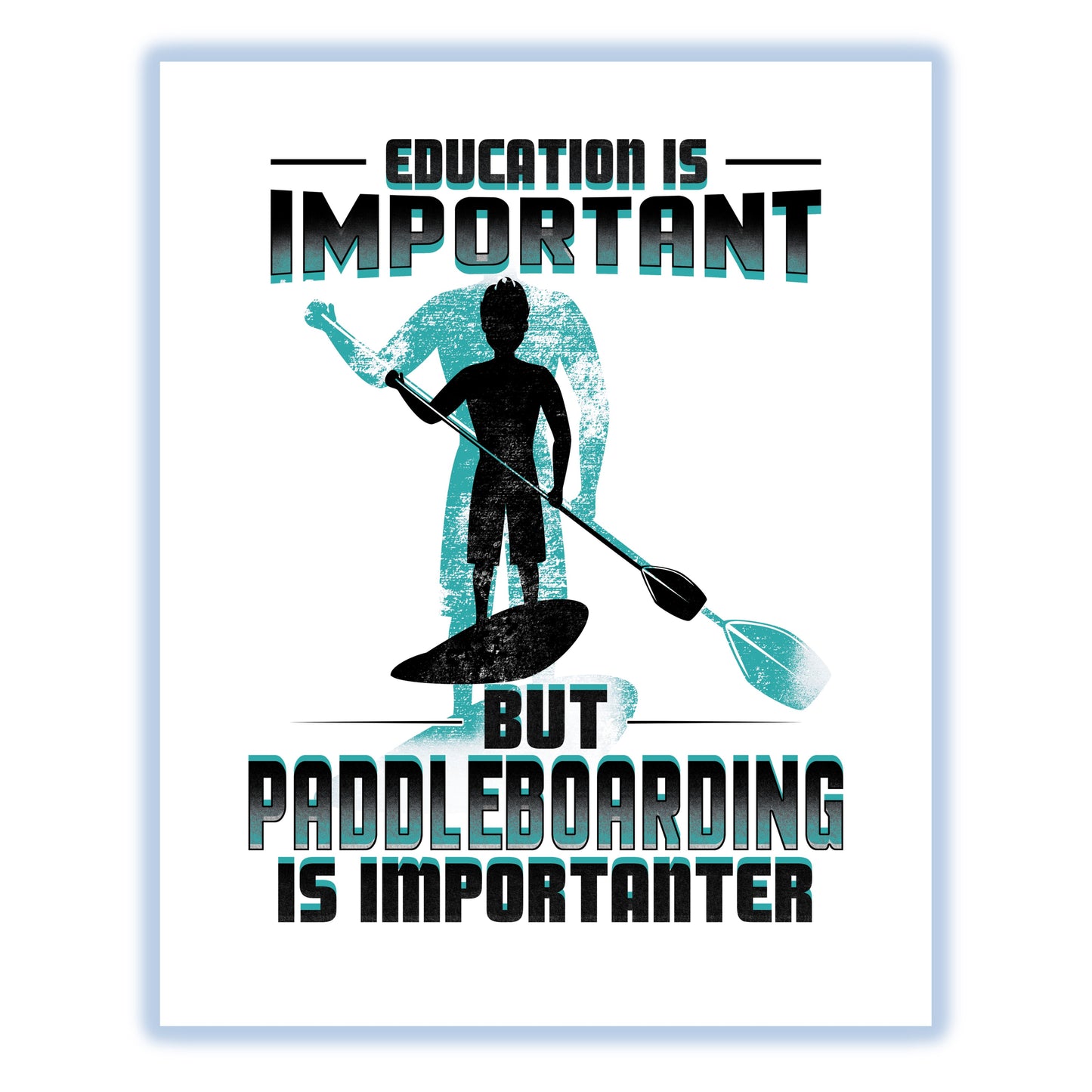 Education Is Important But Paddleboarding Is Importanter Funny 8"x10" Wall Art Print
