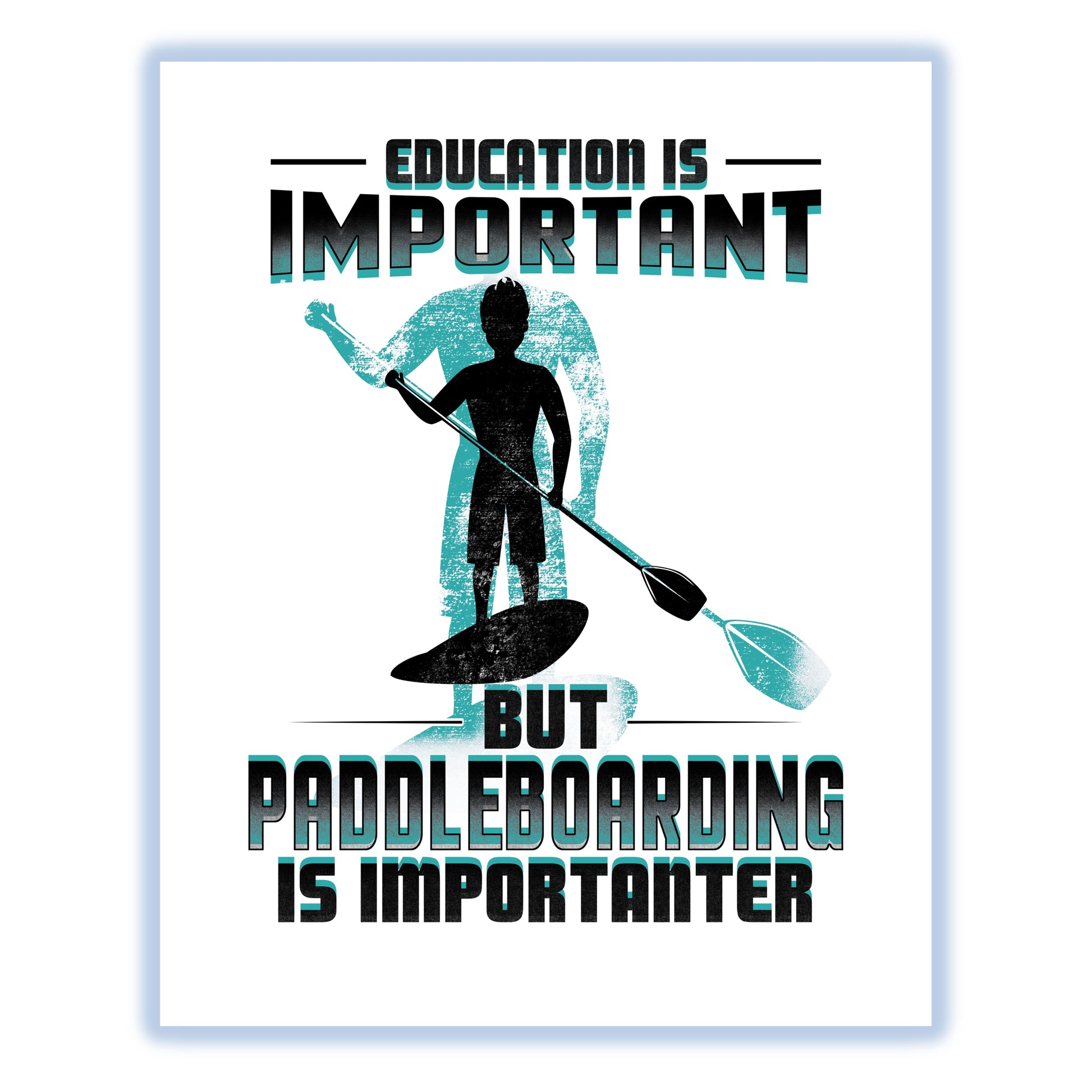 Education Is Important But Paddleboarding Is Importanter Funny 8"x10" Wall Art Print