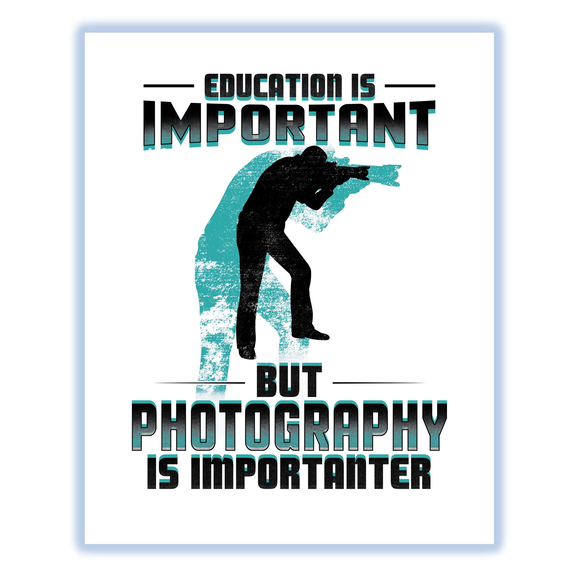 Education Is Important But Photography Is Importanter Funny 8"x10" Wall Art Print