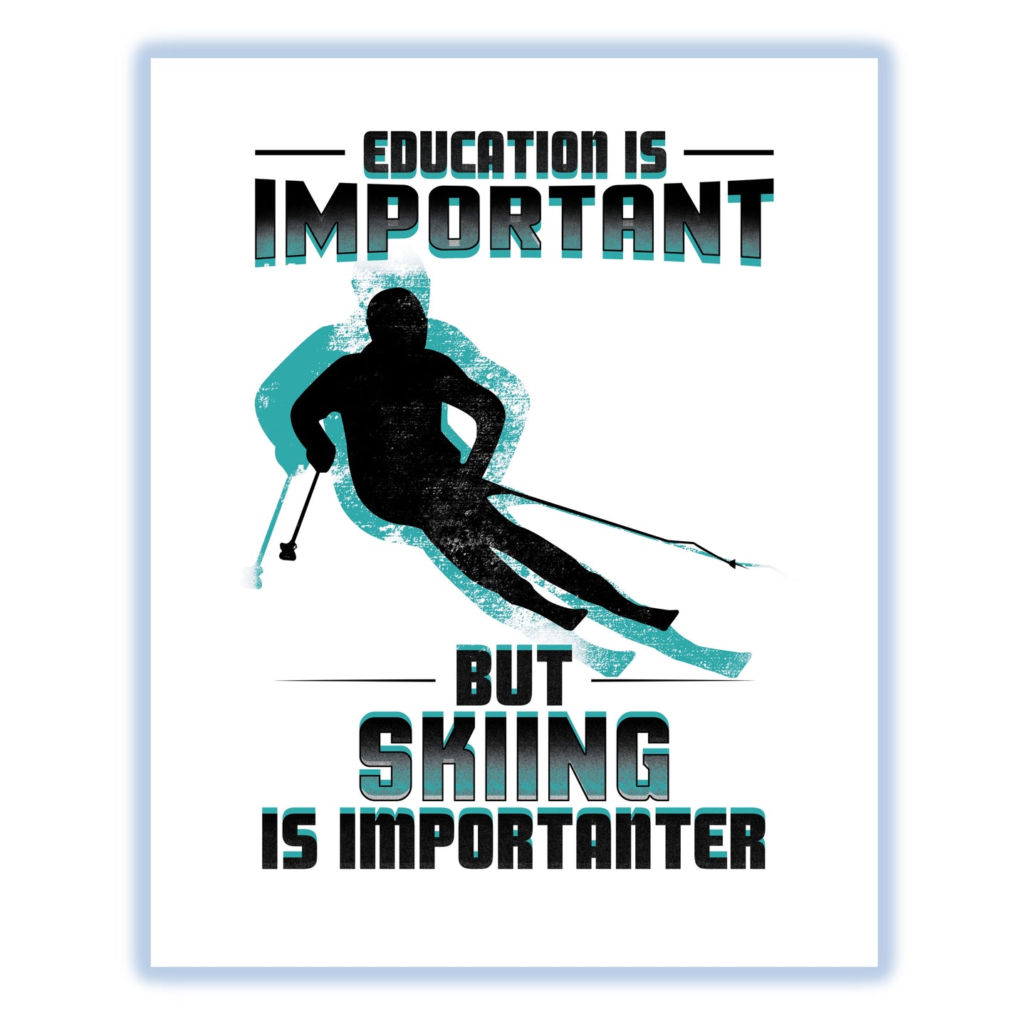 Education Is Important But Skiing Is Importanter Funny 8"x10" Wall Art Print