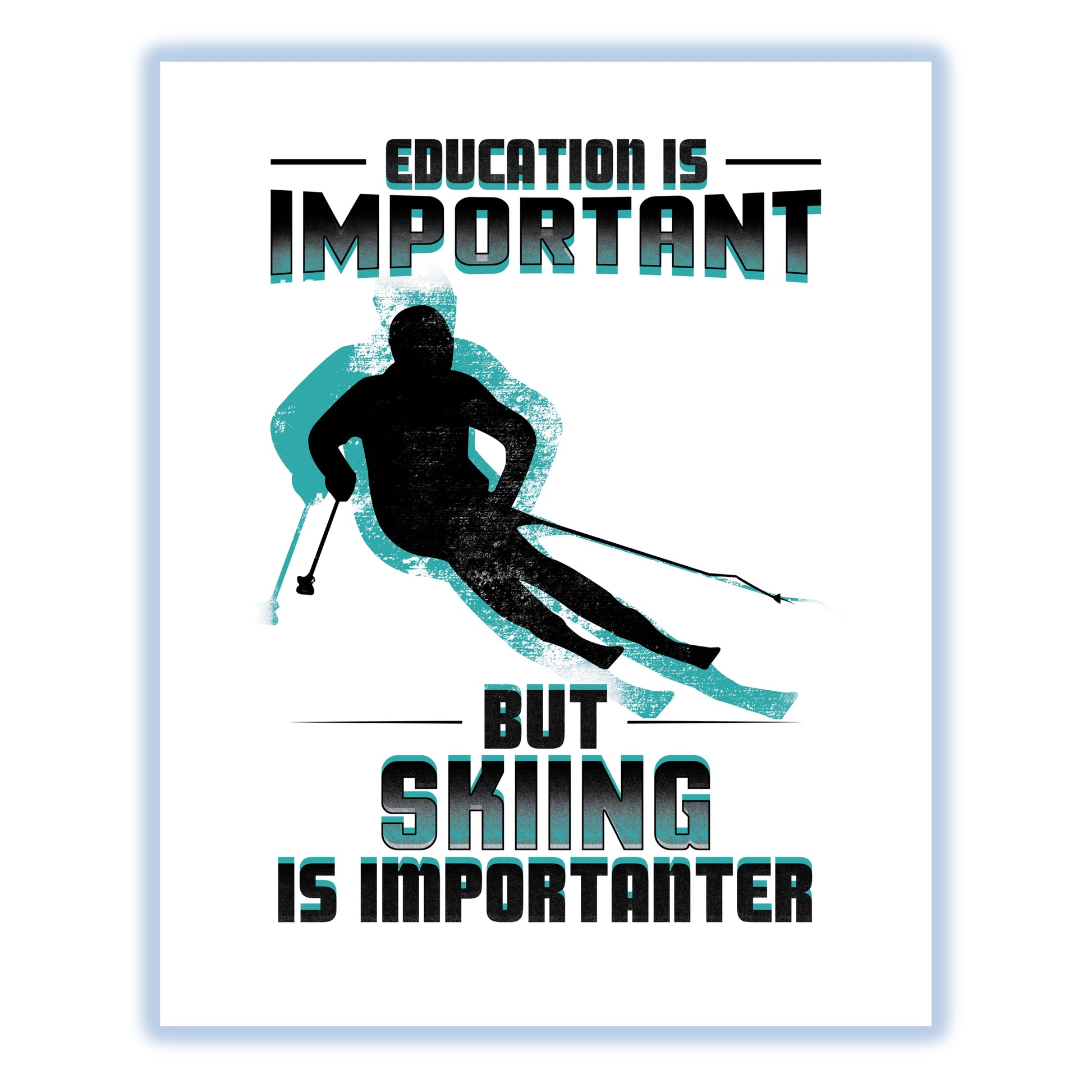 Education Is Important But Skiing Is Importanter Funny 8"x10" Wall Art Print
