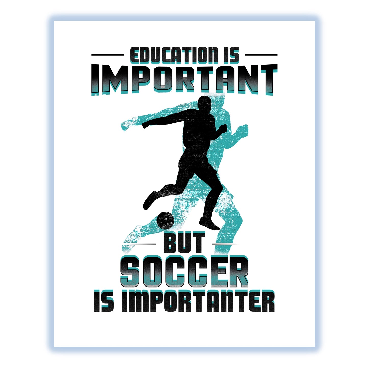 Education Is Important But Soccer Is Importanter Funny 8"x10" Wall Art Print