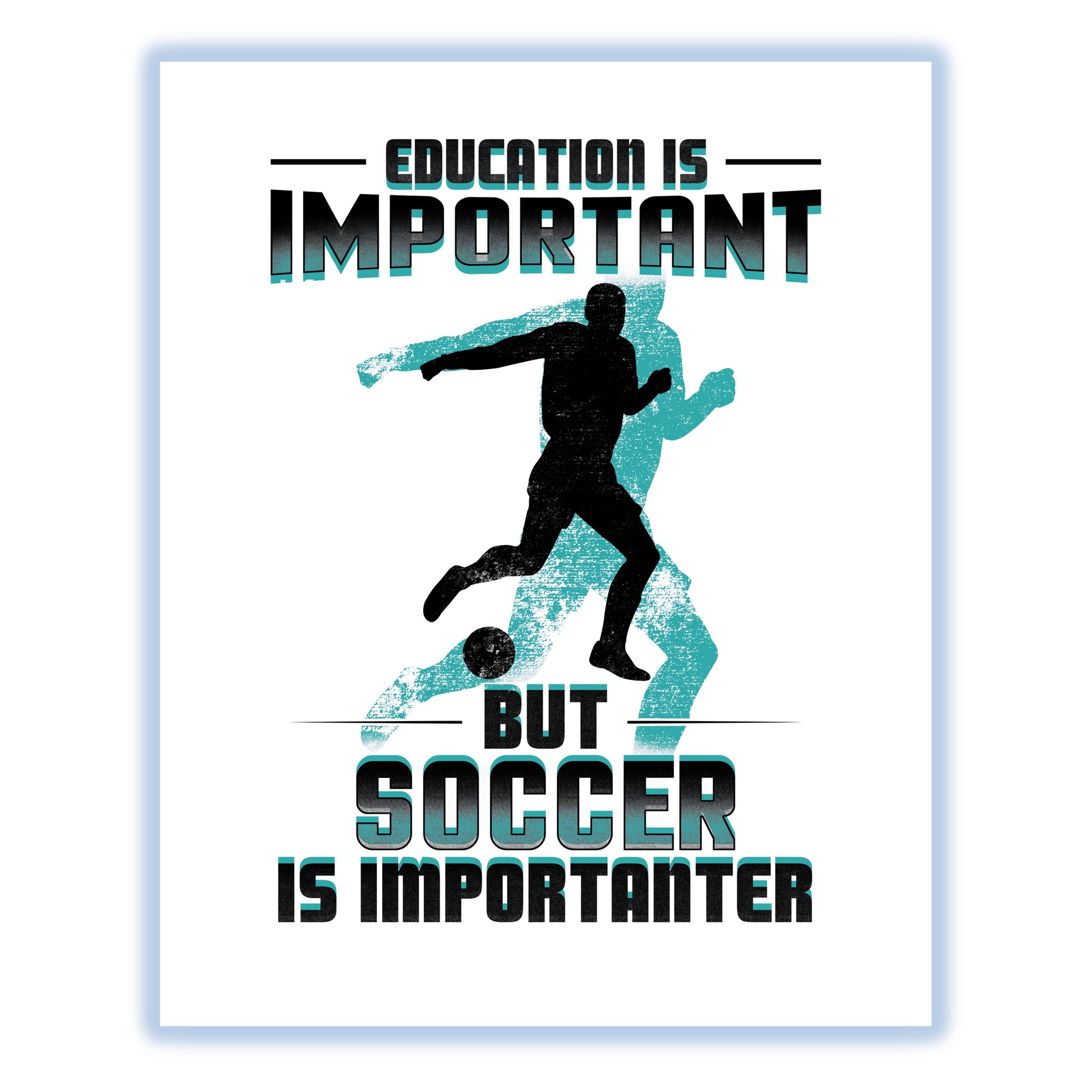 Education Is Important But Soccer Is Importanter Funny 8"x10" Wall Art Print