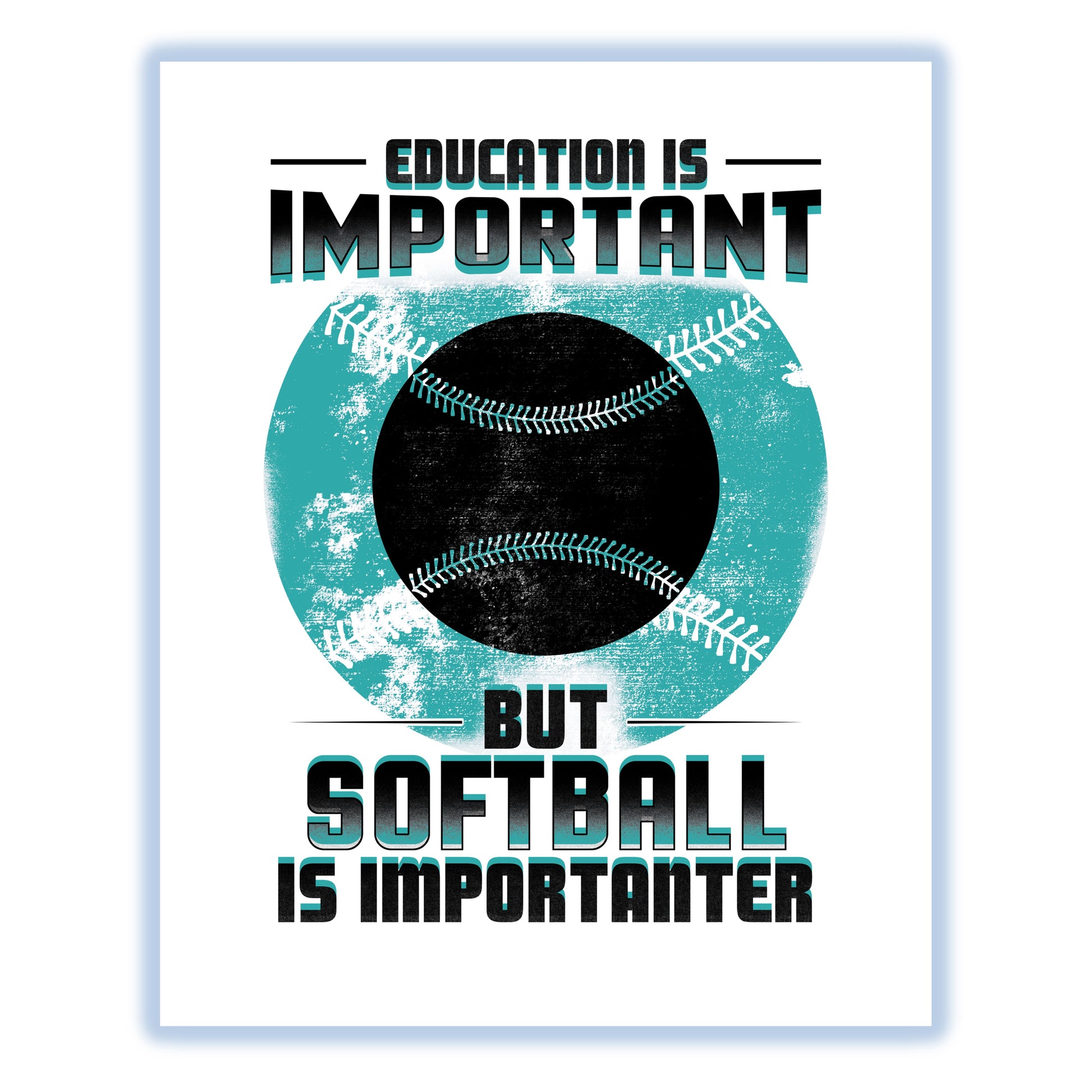 Education Is Important But Softball Is Importanter Funny 8"x10" Wall Art Print