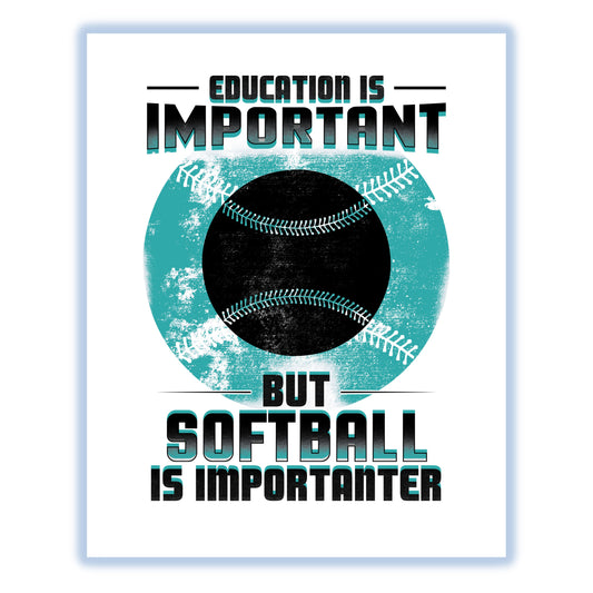 Education Is Important But Softball Is Importanter Funny 8"x10" Wall Art Print