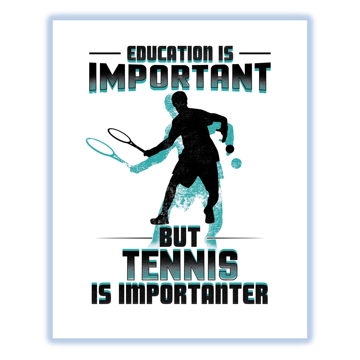 Education Is Important But Tennis Is Importanter Funny 8"x10" Wall Art Print