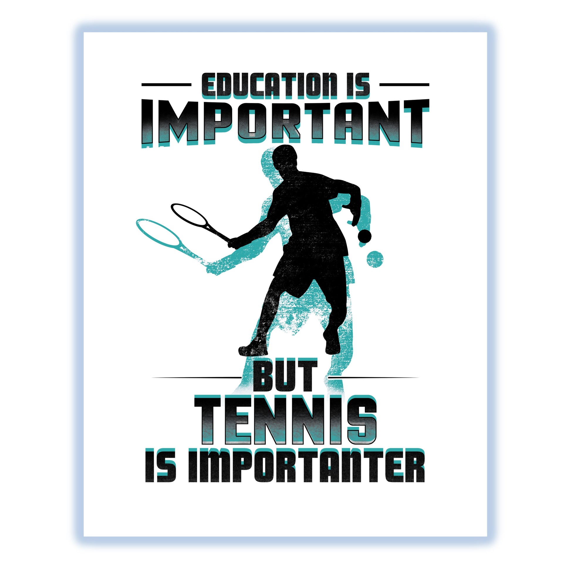 Education Is Important But Tennis Is Importanter Funny 8"x10" Wall Art Print