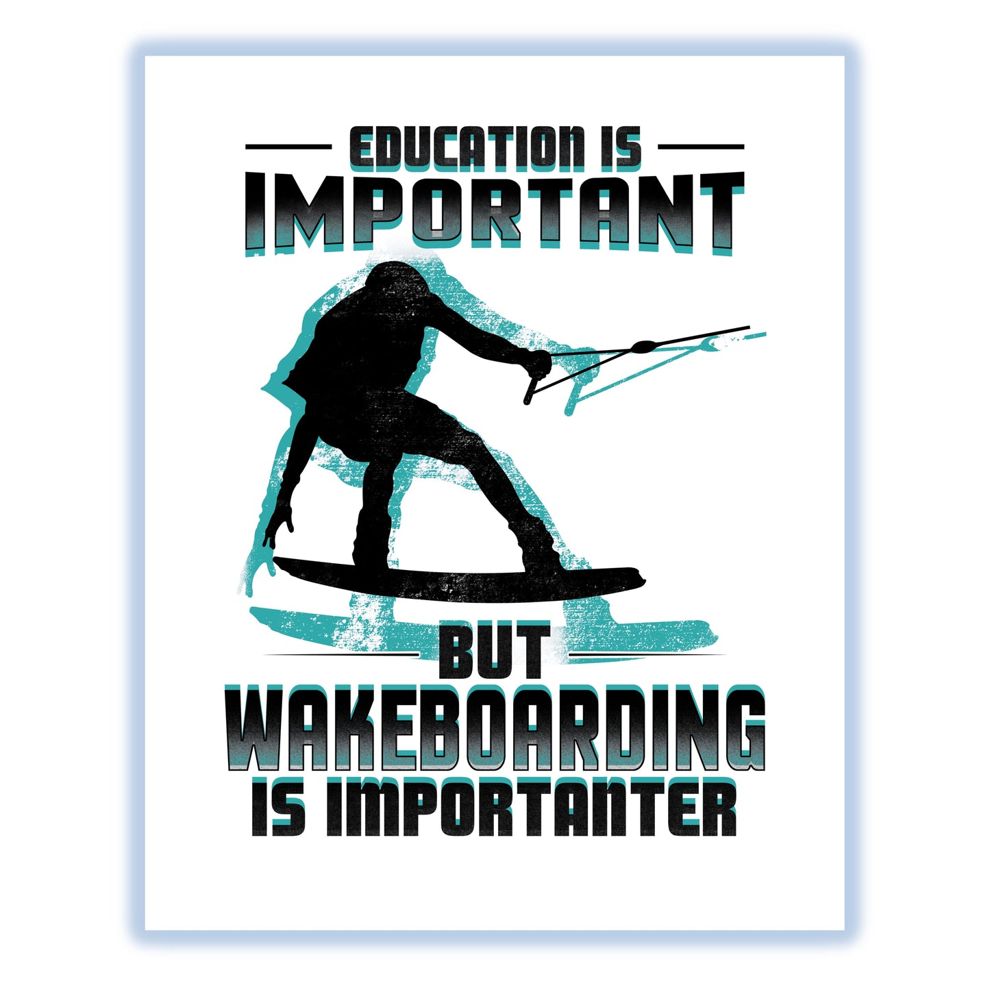 Education Is Important But Wakeboarding Is Importanter Funny 8"x10" Wall Art Print