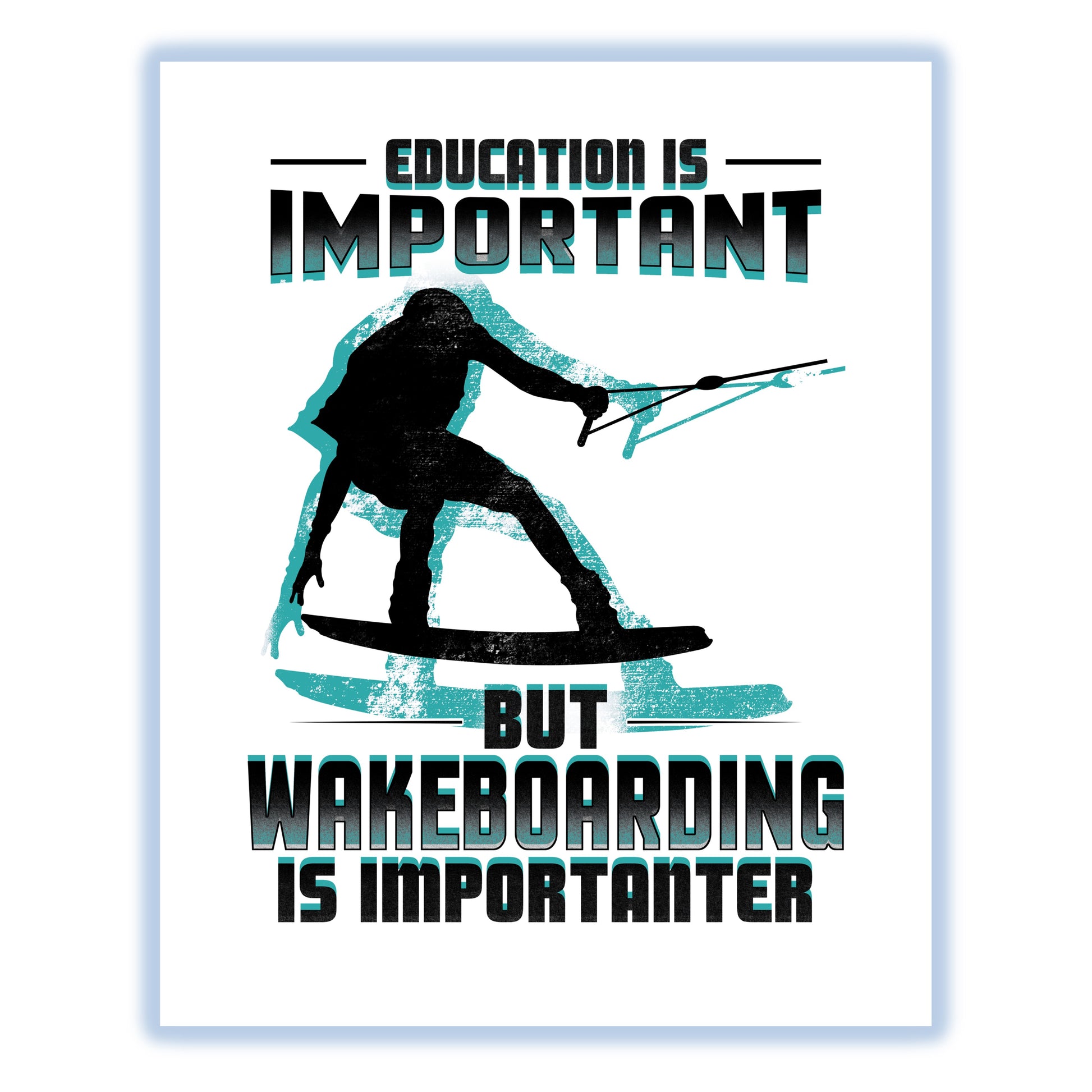 Education Is Important But Wakeboarding Is Importanter Funny 8"x10" Wall Art Print