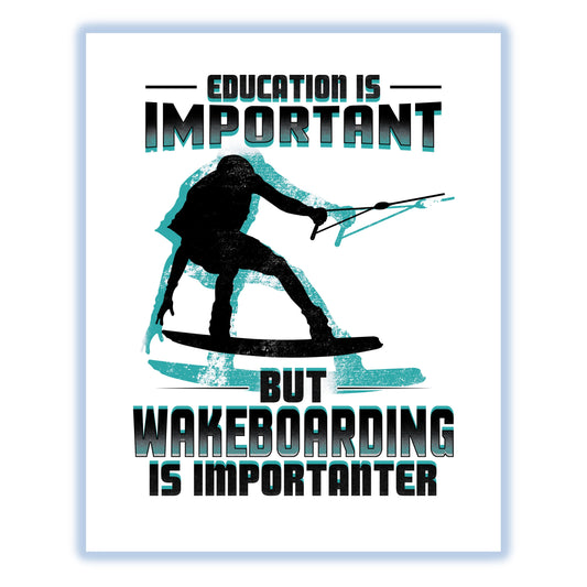 Education Is Important But Wakeboarding Is Importanter Funny 8"x10" Wall Art Print