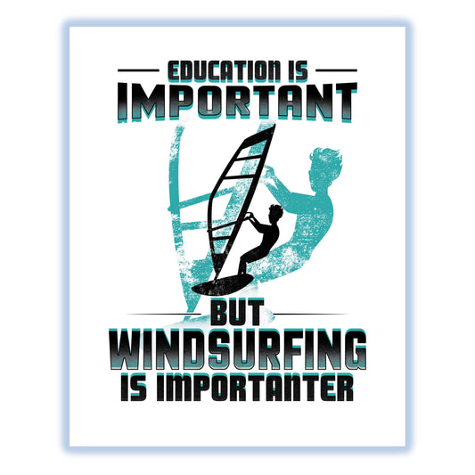 Education Is Important But Windsurfing Is Importanter Funny 8"x10" Wall Art Print