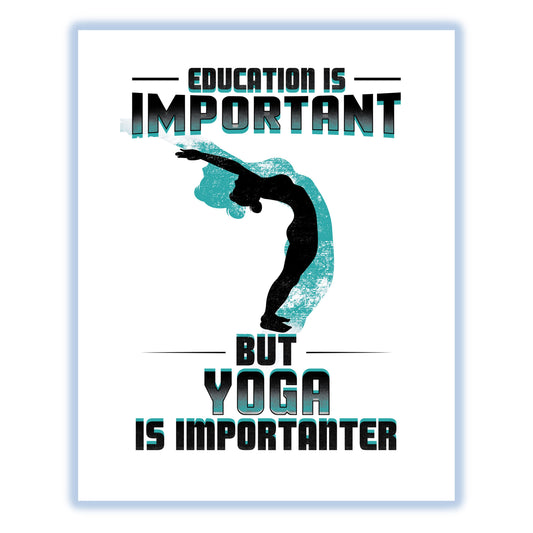 Education Is Important But Yoga Is Importanter Funny 8"x10" Wall Art Print