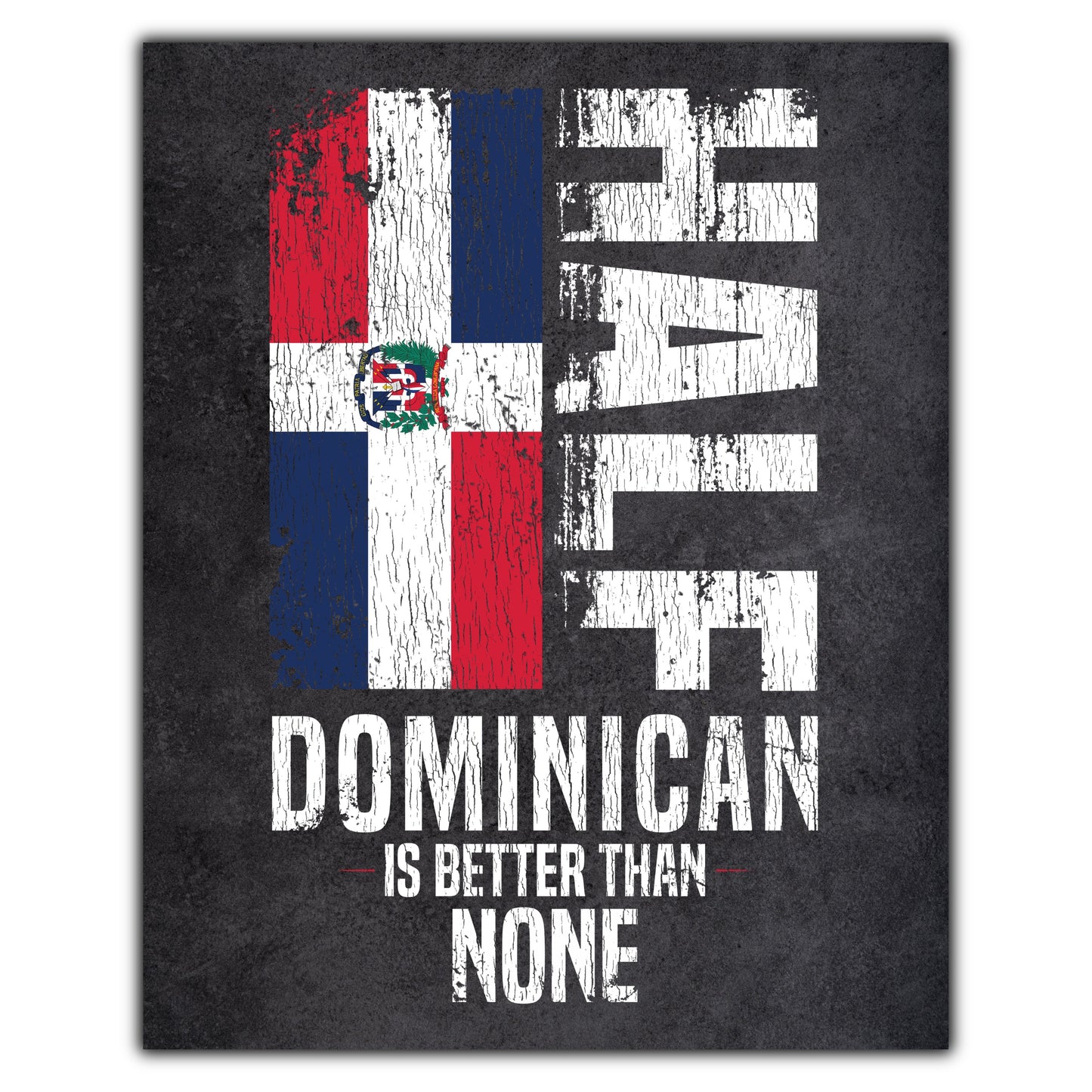 Half Dominican Is Better Than None Funny Dominican Flag 8"x10" Wall Art Print
