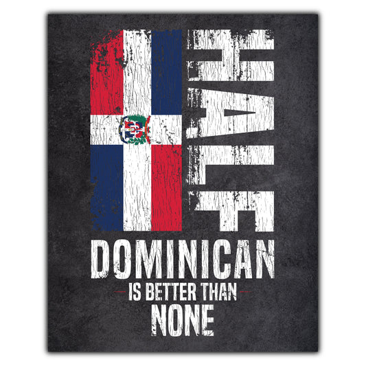 Half Dominican Is Better Than None Funny Dominican Flag 8"x10" Wall Art Print