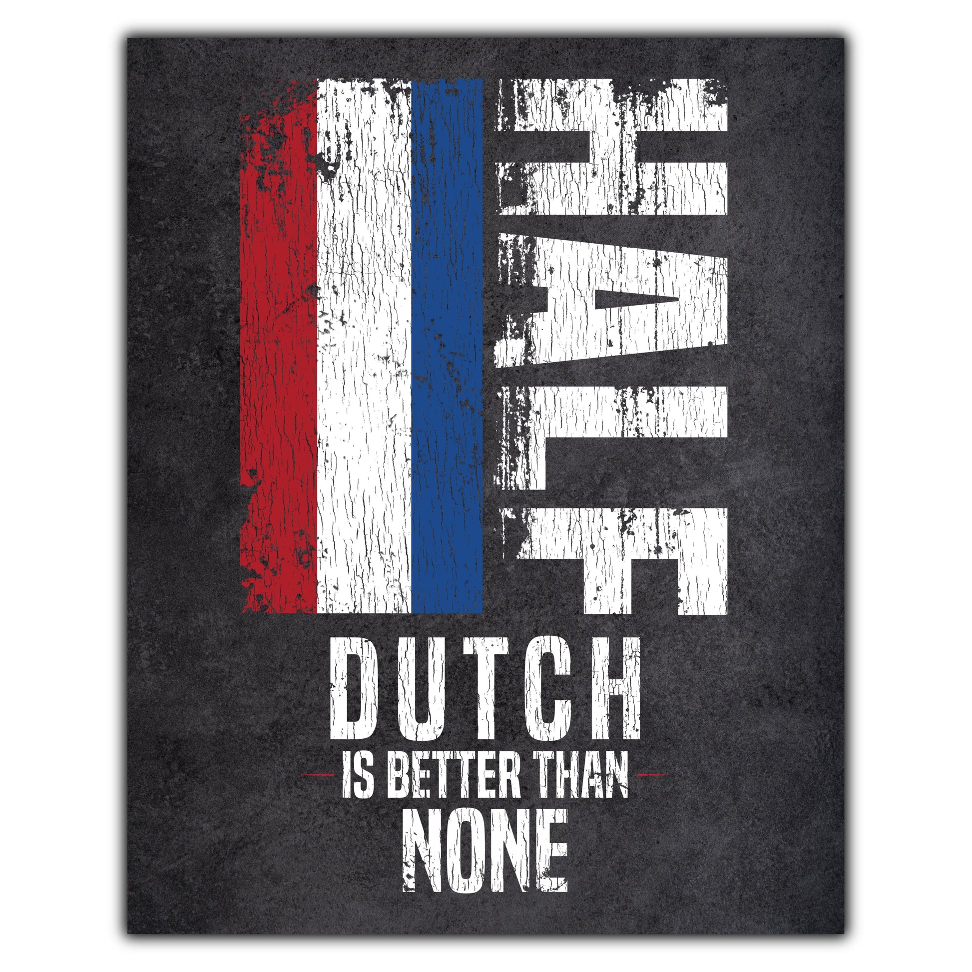 Half Dutch Is Better Than None Funny Dutch Flag 8"x10" Wall Art Print