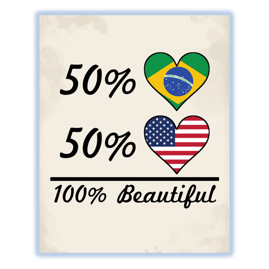 50% Brazilian 50% American 100% Beautiful Brazil Flag Heart 8"x10" Wall Art Print