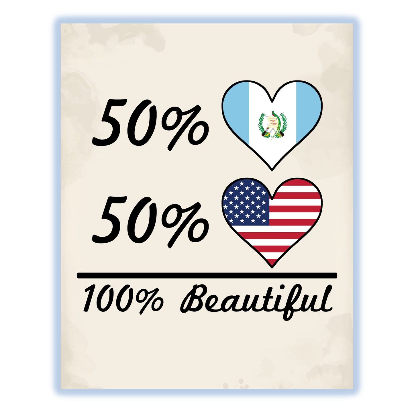 50% Guatemalan 50% American 100% Beautiful Guatemala Flag Heart 8"x10" Wall Art Print