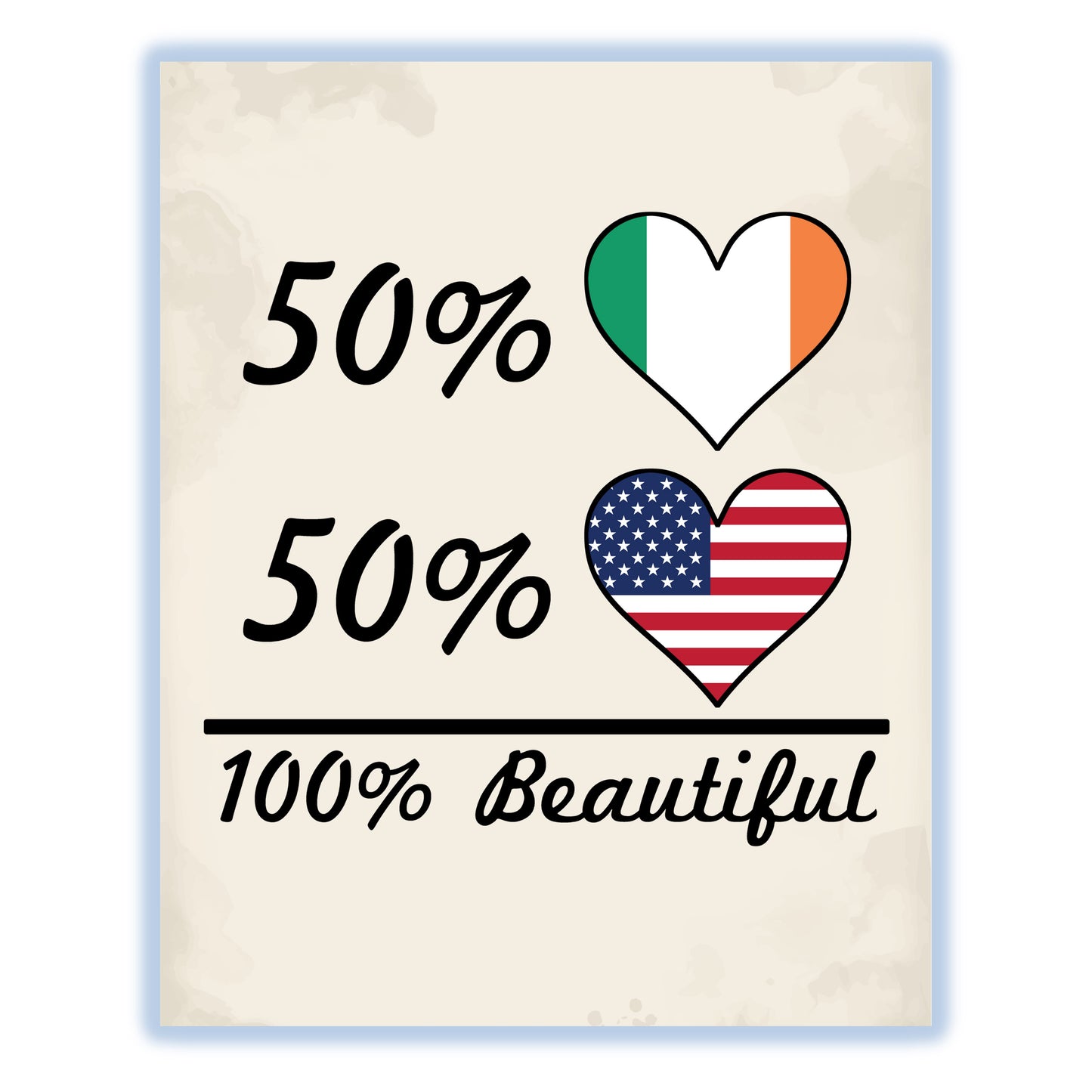 50% Irish 50% American 100% Beautiful Ireland Flag Heart 8"x10" Wall Art Print