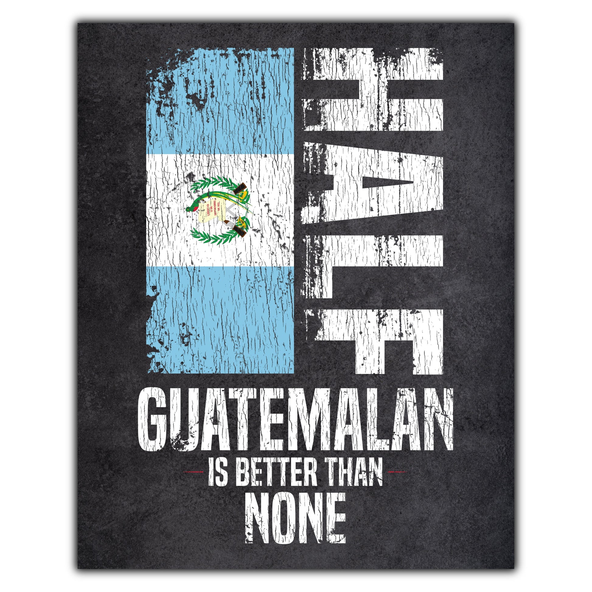 Half Guatemalan Is Better Than None Funny Guatemalan Flag 8"x10" Wall Art Print