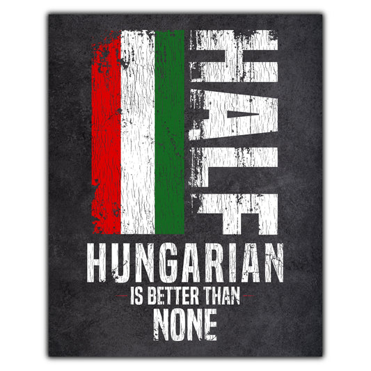 Half Hungarian Is Better Than None Funny Hungarian Flag 8"x10" Wall Art Print