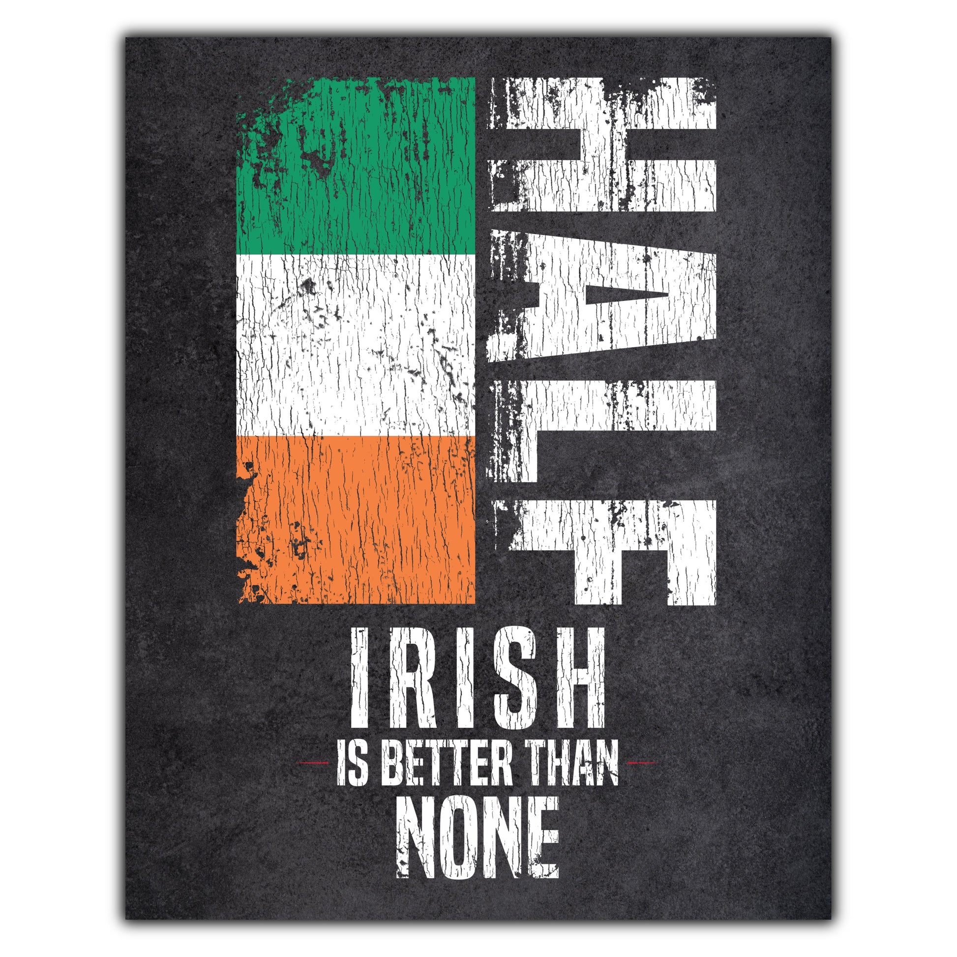 Half Irish Is Better Than None Funny Irish Flag 8"x10" Wall Art Print