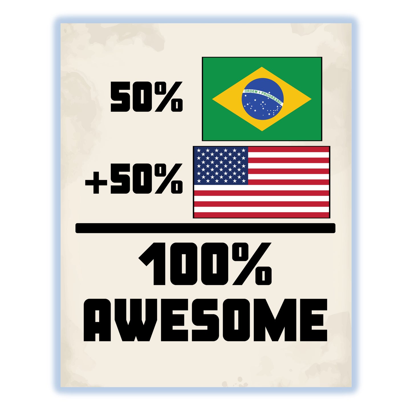 50% Brazilian 50% American 100% Awesome Funny Flag 8"x10" Wall Art Print