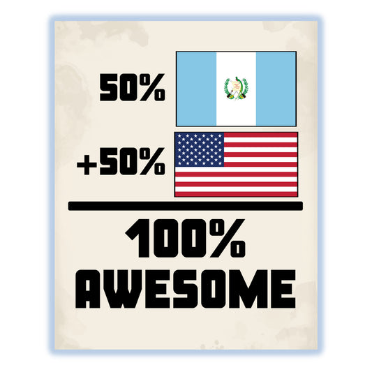 50% Guatemalan 50% American 100% Awesome Funny Flag 8"x10" Wall Art Print