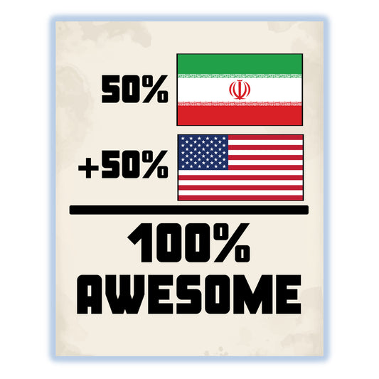 50% Iranian 50% American 100% Awesome Funny Flag 8"x10" Wall Art Print