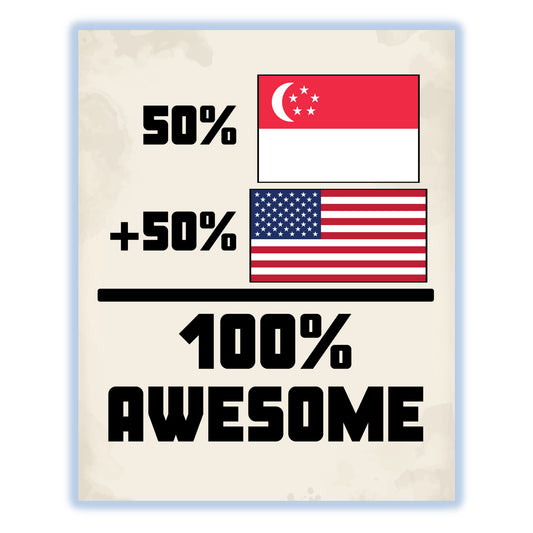 50% Singaporean 50% American 100% Awesome Funny Flag 8"x10" Wall Art Print