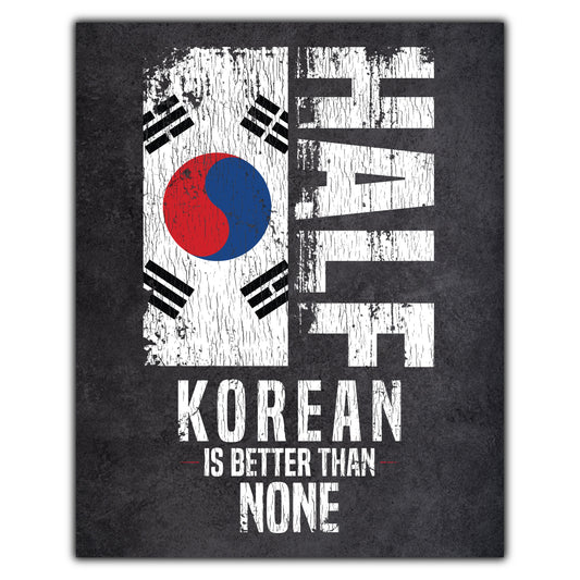 Half Korean Is Better Than None Funny Korean Flag 8"x10" Wall Art Print