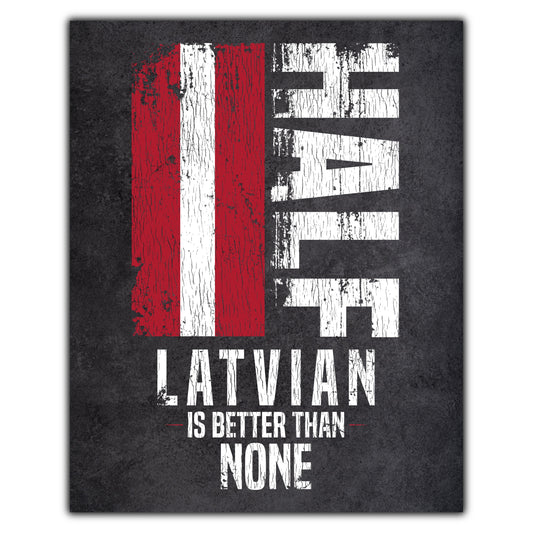 Half Latvian Is Better Than None Funny Latvian Flag 8"x10" Wall Art Print