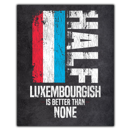 Half Luxembourgish Is Better Than None Funny Luxembourg Flag 8"x10" Wall Art Print