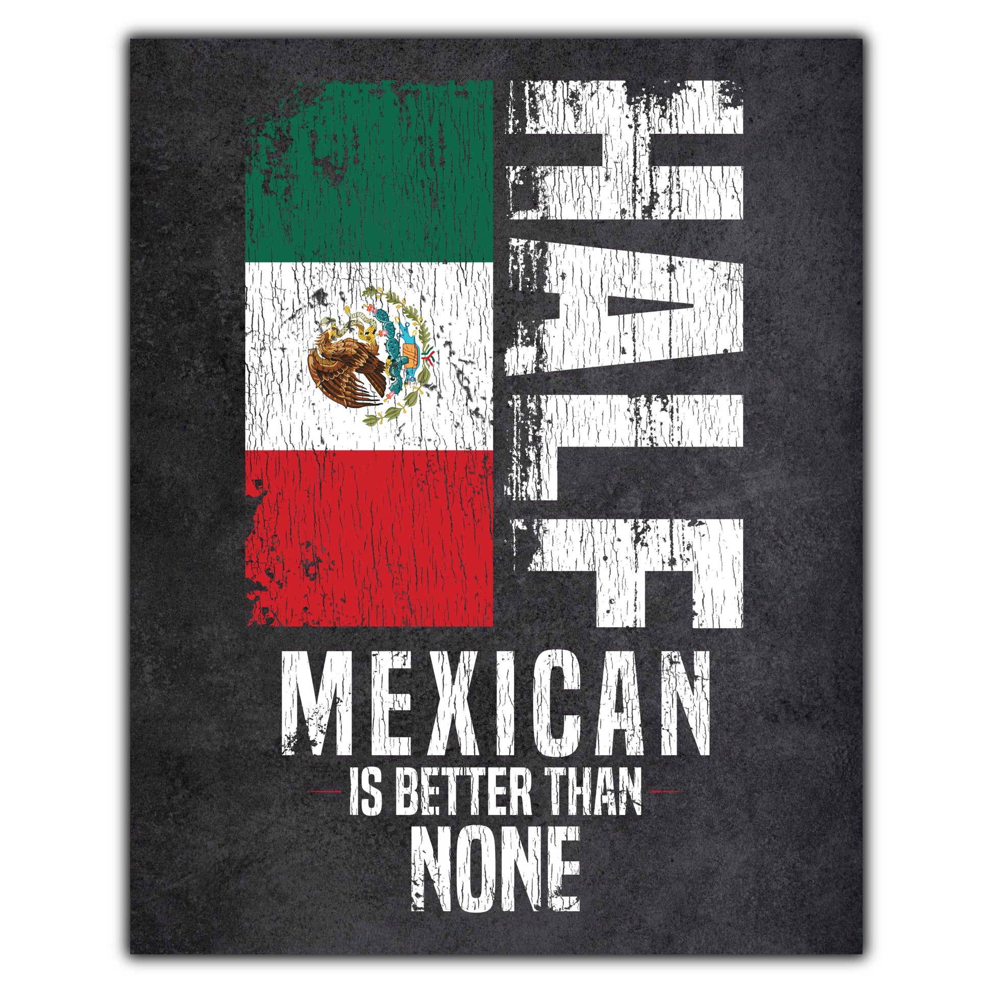 Half Mexican Is Better Than None Funny Mexican Flag 8"x10" Wall Art Print