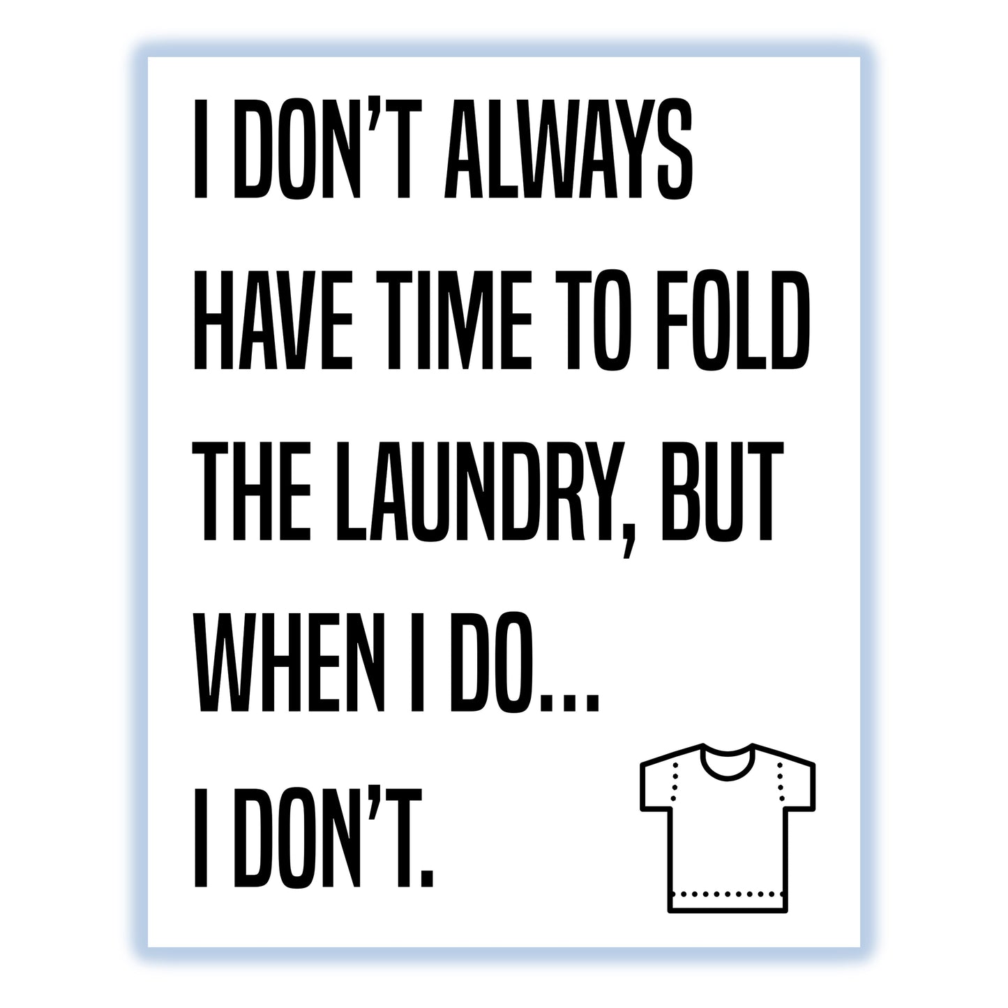 I Don't Always Have Time To Fold Laundry But When I Do… I Don't Funny Laundry Room 8"x10" Wall Art Print