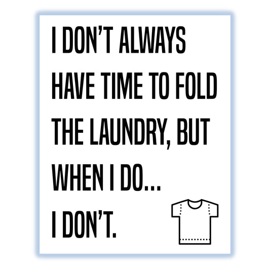 I Don't Always Have Time To Fold Laundry But When I Do… I Don't Funny Laundry Room 8"x10" Wall Art Print