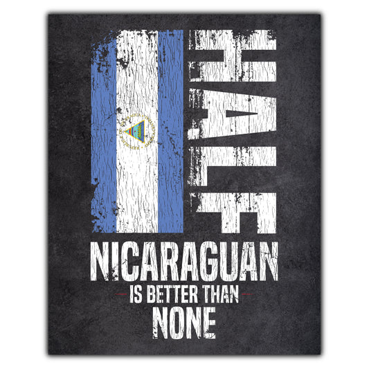 Half Nicaraguan Is Better Than None Funny Nicaraguan Flag 8"x10" Wall Art Print