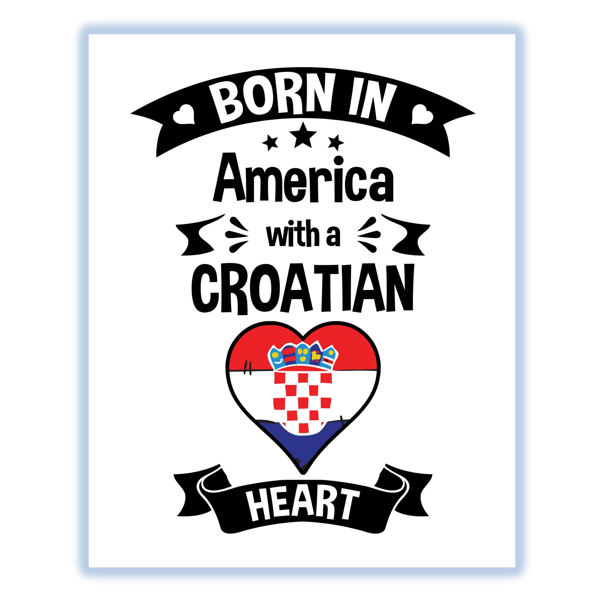 Born In America With A Croatian Heart Baby Nursery 8"x10" Wall Art Print