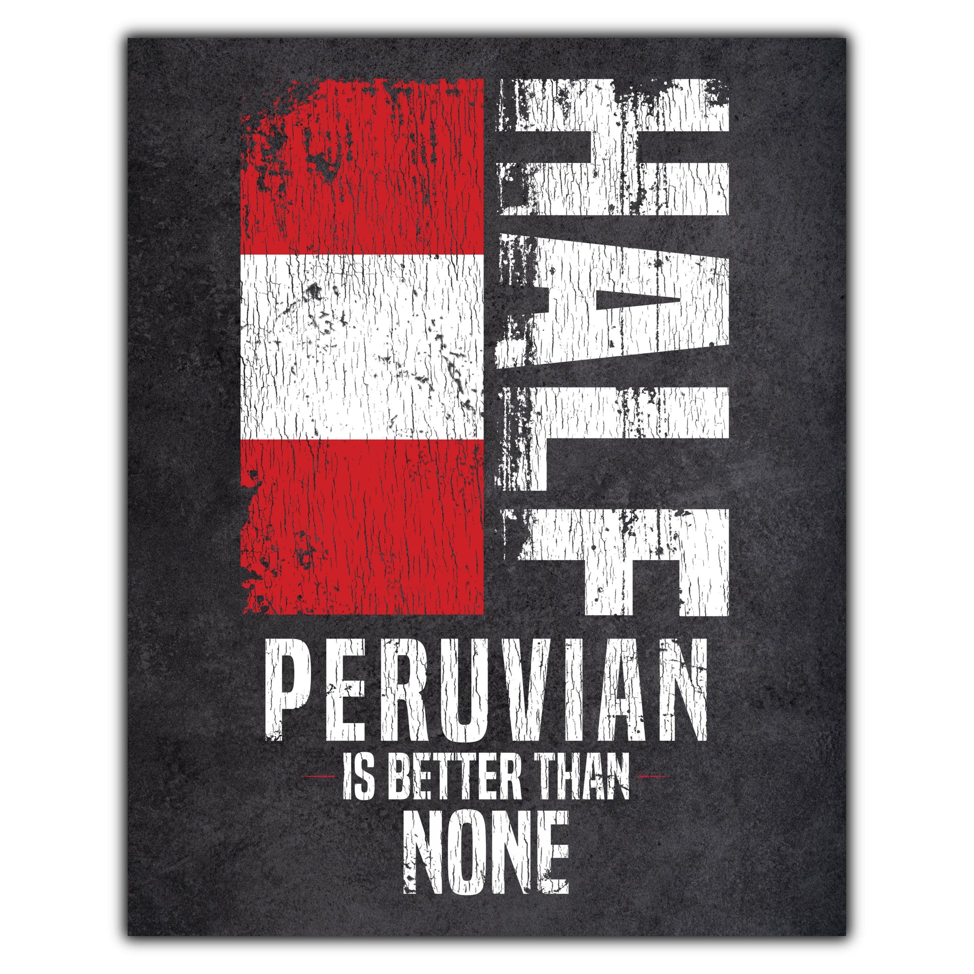 Half Peruvian Is Better Than None Funny Peruvian Flag 8"x10" Wall Art Print