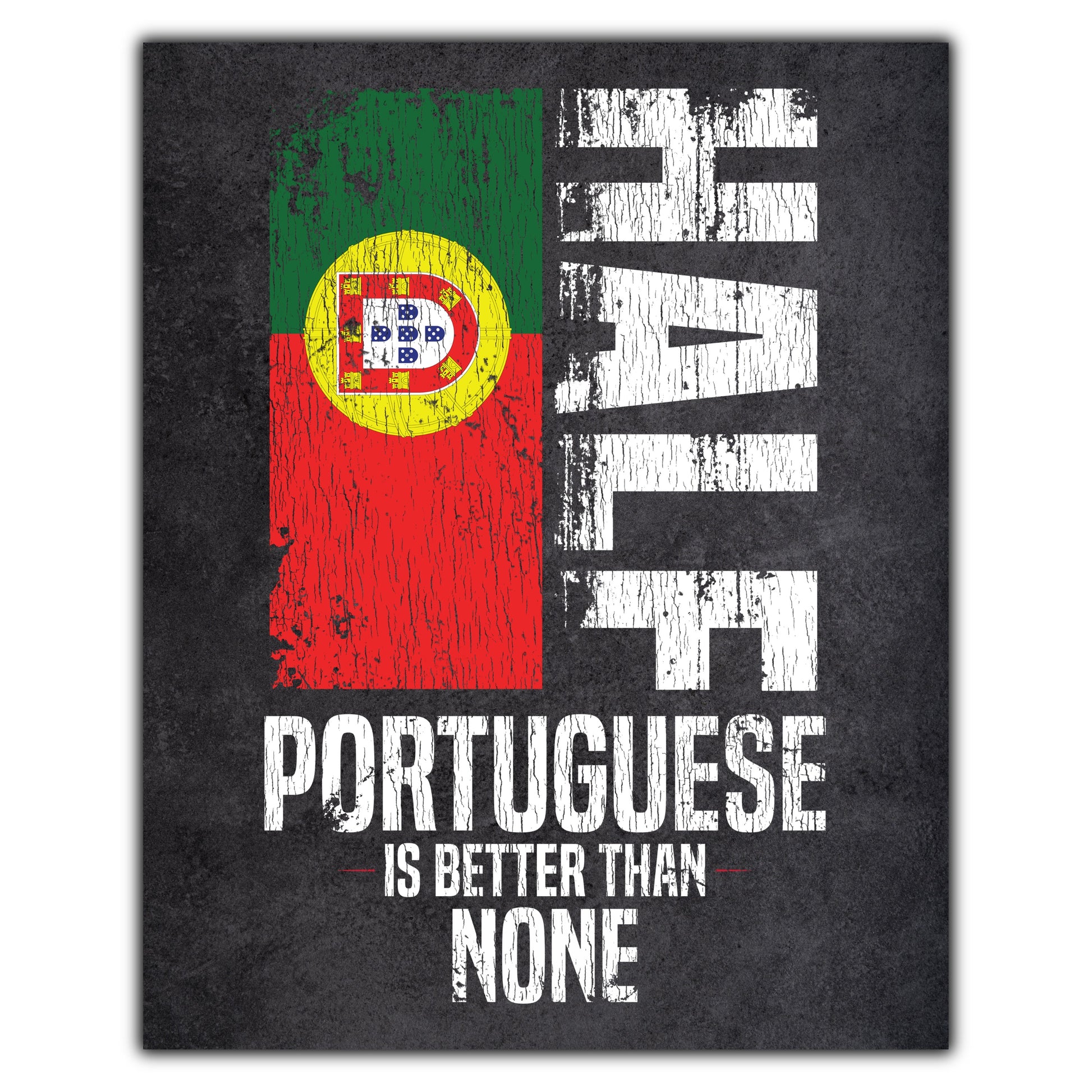 Half Portuguese Is Better Than None Funny Portuguese Flag 8"x10" Wall Art Print