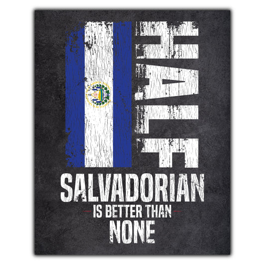 Half Salvadorian Is Better Than None Funny Salvadorian Flag 8"x10" Wall Art Print