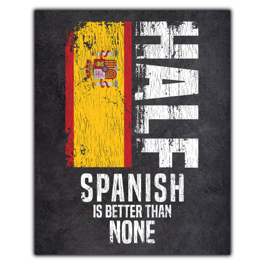 Half Spanish Is Better Than None Funny Spanish Flag 8"x10" Wall Art Print
