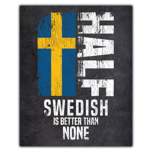Half Swedish Is Better Than None Funny Swedish Flag 8"x10" Wall Art Print