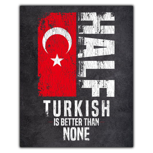 Half Turkish Is Better Than None Funny Turkish Flag 8"x10" Wall Art Print