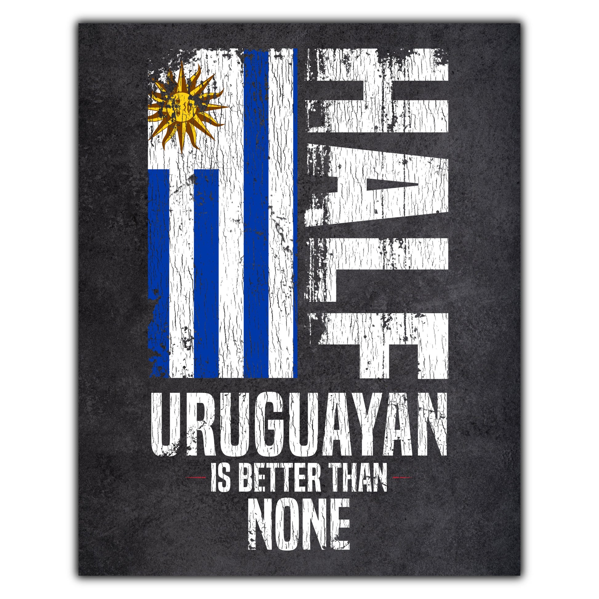 Half Uruguayan Is Better Than None Funny Uruguayan Flag 8"x10" Wall Art Print