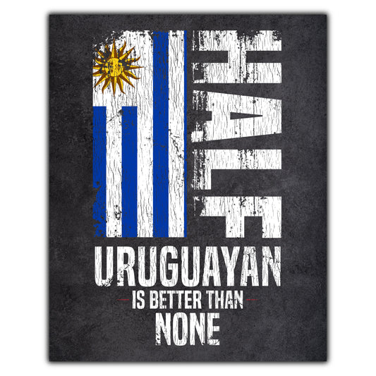 Half Uruguayan Is Better Than None Funny Uruguayan Flag 8"x10" Wall Art Print