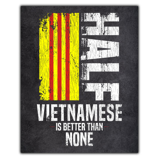 Half Vietnamese Is Better Than None Funny Vietnamese Flag 8"x10" Wall Art Print