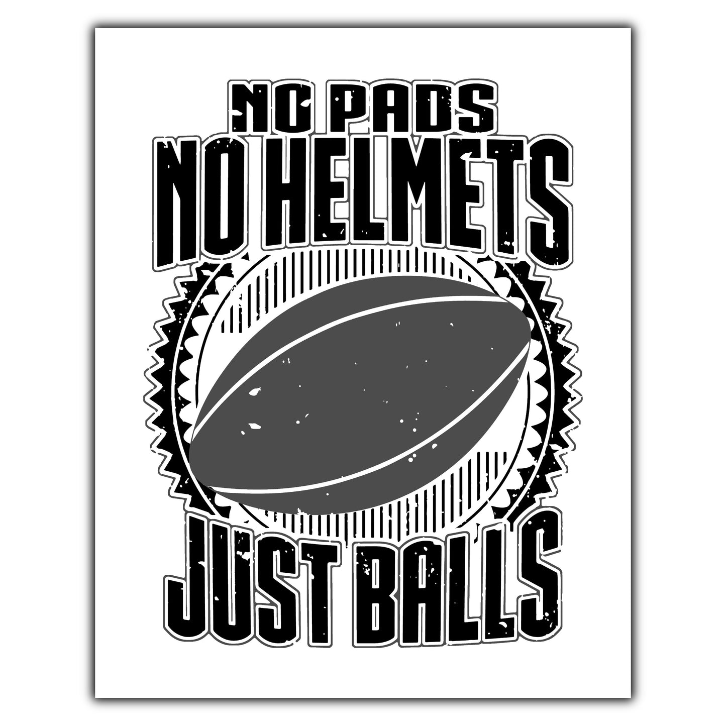 No Pads No Helmets Just Balls Funny Rugby 8"x10" Wall Art Print